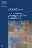 Droit international humanitaire : un régime spécial de droit international ?