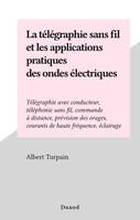 La télégraphie sans fil et les applications pratiques des ondes électriques, Télégraphie avec conducteur, téléphonie sans fil, commande à distance, prévision des orages, courants de haute fréquence, éclairage