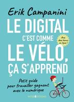 Le digital, c'est comme le vélo, ça s'apprend / petit guide pour travailler gagnant avec le numériqu, Petit guide pour travailler gagnant avec le numérique