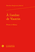 À l'ombre de Vautrin, Proust et balzac