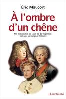 À l'ombre d'un chêne, Fils de Louis XIV, de Louis XV, de Napoléon : trois vies en marge de l'Histoire