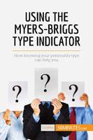 Using the Myers-Briggs Type Indicator, How knowing your personality type can help you