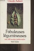 Fabuleuses légumineuses, Avec 140 recettes traditionnelles                         AUBERT C.