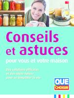 Conseils et astuces pour vous et votre maison, Des solutions effucaces et des idées futées pour se simplifier la vie