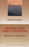 Rendez-vous avec l'intuition - Initiation au chamanisme