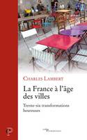 La France à l'âge des villes - Trente-six transformations heureuses