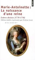 Marie-Antoinette : La naissance d'une reine. Lettres choisies (1770-1780) : document, lettres choisies