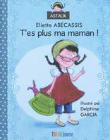 Astalik, T'ES PLUS MA MAMAN !