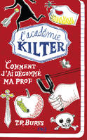 L'académie Kilter - tome 1 Comment j'ai dégommé ma prof