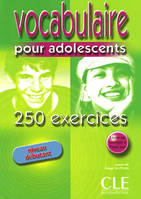 VOCABULAIRE 250 EXERCICES POUR ADOLESCENT NIVEAU DEBUTANT