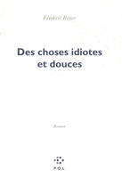 Des choses idiotes et douces, roman