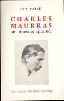 Charles Maurras - un itinéraire spirituel, un itinéraire spirituel