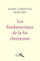 Les Fondamentaux de la foi chrétienne : nouvelle édition revue et augmentée