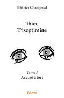 Than, trisoptimiste, Accusé à tort