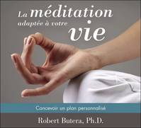 La méditation adaptée à votre vie - Concevoir un plan personnalisé - Livre audio 2CD