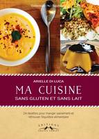 Ma cuisine sans gluten et sans lait, Idées de recettes simples pour une alimentation saine