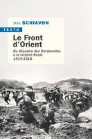 Le front d'orient, DU DÉSASTRE DES DARDANELLES À LA VICTOIRE FINALE (1915-1918)