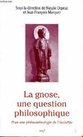 La Gnose, une question philosophique, actes du Colloque Phénoménologie, gnose, métaphysique, Université Paris IV-Sorbonne, 16-17 octobre 1997