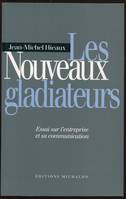 Les nouveaux gladiateurs, essai sur l'entreprise et sa communication