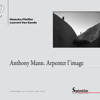 Anthony Mann. Arpenter l'image