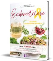 Endométriose - Ma cuisine bienfaisante et naturelle - Votre allié santé avec : 50 recettes saines et gourmandes