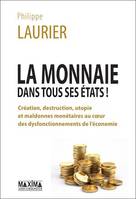 La monnaie dans tous ses états !, Création, destruction, utopie et maldonnes monétaires au coeur des dysfonctionnements de l'économie