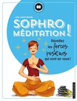 Sophro-méditation !, Réveillez les forces positives qui sont en vous !