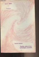 Triades - Série Art n°4 : Rudolf Steiner : Goethe, père d'une esthétique nouvelle, suivi de l'idée directrice chez Goethe par Pierre Morizot - Goethe et la musique par Raymond Petit - La théorie des couleurs par Théo Maurer