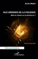 Aux origines de la violence, Naît-on violent ou le devient-on ?