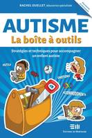 Autisme - La boîte à outils, Stratégies et techniques pour accompagner un enfant autiste