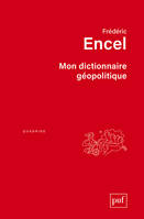 MON DICTIONNAIRE GEOPOLITIQUE - EDITION AUGMENTEE, Édition augmentée