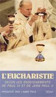 L'Eucharistie selon les enseignements de Paul VI et Jean-Paul II, recueil d'allocutions et d'écrits