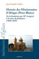 Histoire des missionnaires d'Afrique, Pères blancs - de la fondation par Mgr Lavigerie à la mort du fondateur, 1868-1892, de la fondation par Mgr Lavigerie à la mort du fondateur, 1868-1892