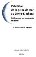 L'abolition de la peine de mort au Congo-Kinshasa - plaidoyer pour une humanisation des peines, plaidoyer pour une humanisation des peines