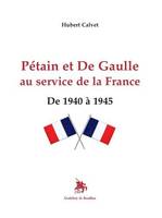 Pétain et De Gaulle au service de la France, De 1940 à 1945