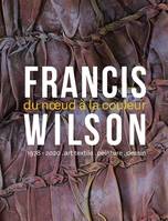 FRANCIS WILSON : DU NŒUD À LA COULEUR