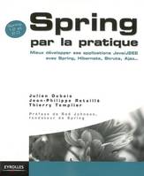 Spring par la pratique, mieux développer ses applications Java-J2EE avec Spring, Hibernate, Struts, Ajax