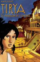 Tirya, 2, Le Pharaon de l'ombre, LE PHARAON DE L'OMBRE
