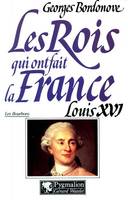 Les Rois qui ont fait la France . [Les Bourbons] ., 5, Les Rois qui ont fait la France - Louis XVI, 1774-1792, Petit-fils de Louis XV