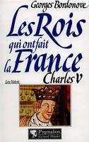 Les Rois qui ont fait la France . [Les Valois] ., 1, Les Rois qui ont fait la France - Charles V, 1364-1380, Fils de Jean II le Bon