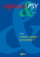 Enfances & psy 60 - L'enfant en danger : qui le protège ?