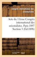 Acte du 11ème Congrès international des orientalistes. Paris 1897 Section 3