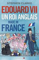 Edouard VII, Un roi anglais made in France