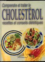 Comprendre et traiter le cholestérol - recettes et conseils diététiques -, recettes et conseils diététiques