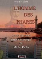 L'homme des phares, La vie très riche et très romanesque de michel pacha