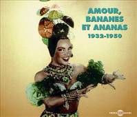 AMOUR BANANES ET ANANAS 1932 1950 ANTHOLOGIE DE LA CHANSON EXOTIQUE EN DEUX CD MUSICAUX