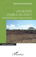 Un monde vivable en 2050 ?, Démographie, ressources, pollution, perspectives