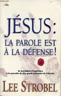 Jésus : La parole est à la défense ! - Un journaliste à la poursuite du plus Grand événement de l'Histoire, la parole est à la défense