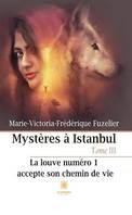 Mystères à Istanbul - Tome 3, La louve numéro 1 accepte son chemin de vie