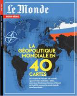 Le Monde HS N°80 : La géopolitique mondiale en 40 cartes - Mars 2022